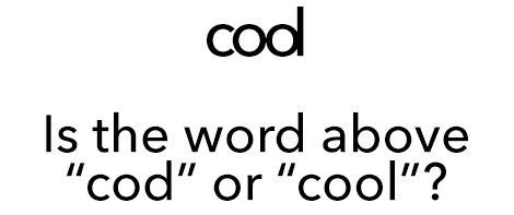 An illustration showing very closely spaced characters. Is the word 'cod' or 'cool'?
